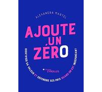 Ajoute un zéro: Identifier sa valeur et défendre ses prix quand on est indépendant