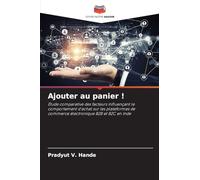 Ajouter au panier !: Étude comparative des facteurs influençant le comportement d'achat sur les plateformes de commerce électronique B2B et B2C en Inde