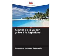 Ajouter de la valeur grâce à la logistique