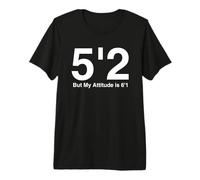 Ajuste 5`2 Pero My Attitude is 6'1. Camiseta Premium