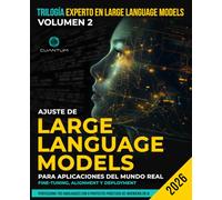 Ajuste de Large Language Models para aplicaciones del mundo real: Fine-Tuning, Alignment y Deployment: Construye, alinea e implementa LLMs mediante ... LoRA, PEFT y técnicas modernas de IA.