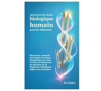 Ajustement du champ biologique humain pour les débutants: Découvrez comment harmoniser le champ énergétique du corps à l'aide de fréquences de ... diapasons holistiques réglés avec précision