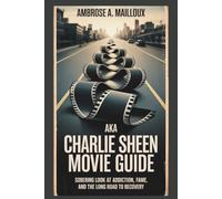 aka Charlie Sheen Movie Guide: sobering look at addiction, fame, and the long road to recovery