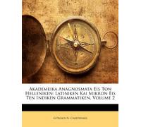 Akademeika Anagnosmata Eis Ton Helleniken: Latiniken Kai Mikron Eis Ten Indiken Grammatiken, Volume 2