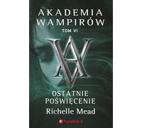 Akademia wampirów Tom 6 Ostatnie poświęcenie