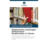 Akademische Leistungen afrikanischer Studierender in Taiwan: Eine Untersuchung der Faktoren, die zur Anpassungsfähigkeit in Bezug auf die akademischen ... Studierender in Taiwan beitragen
