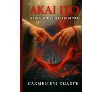 Akai Ito O Fio Vermelho do Destino (Mitologias do Mundo: As Histórias que Moldaram a Humanidade)