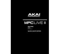 AKAI MPC LIVE III USER GUIDE: Black & White Edition