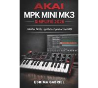 AKAI MPK MINI MK3 SIMPLIFIÉ 2026: Master Beats, synthés et production MIDI