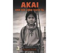 Akai und die Jagd nach Öl (Akai - Geschichten eines Apachenjungen)