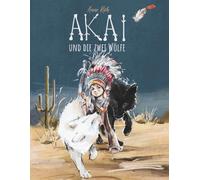 AKAI und die zwei Wölfe.: Indianer Kinderbuch ab 6 Jahren | Gute Nacht Geschichten zum Träumen | Fantasiereisen für Kinder | Selbstregulation