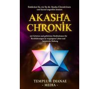 Akasha Chronik: Entdecken Sie, wie Sie die Akasha-Chronik lesen und darauf zugreifen können;mit Gebeten und geführten Meditationen für Rückführungen ... Heilung (Außersinnliche Meditationen)