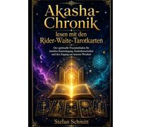 Akasha-Chronik lesen mit den Rider-Waite-Tarotkarten: Der spirituelle Praxisleitfaden für intuitive Kartenlegung, Seelenbotschaften und den Zugang zur inneren Weisheit