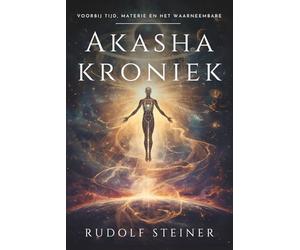 Akashakroniek: Rudolf Steiner: een esoterische reis door de geestelijke geschiedenis van de mensheid, de ontwikkeling van het fysieke, etherische en ... theosofie, bewustzijn en innerlijke groei