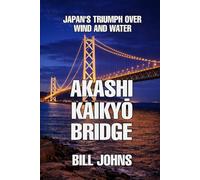 Akashi Kaikyō Bridge: Japan’s Triumph Over Wind and Water (The Great Crossings)