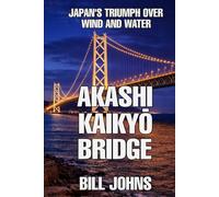 Akashi Kaikyō Bridge: Japan’s Triumph Over Wind and Water (The Great Crossings)