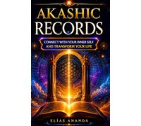 Akashic Records: Complete Guide to Connecting With Your Inner Self, Understanding Your Emotions, and Developing Peace, Clarity, and Spiritual Growth