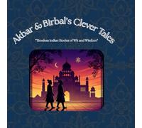 Akbar & Birbal's Clever Tales: Timeless Indian Stories of Wit and Wisdom (Akbar and Birbal)