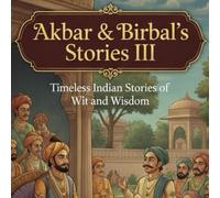 Akbar & Birbal's Stories III: Timeless Indian Stories of Wit and Wisdom (Akbar and Birbal)