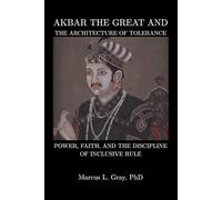 Akbar the Great and The Architecture of Tolerance: Power, Faith, and the Discipline of Inclusive Rule