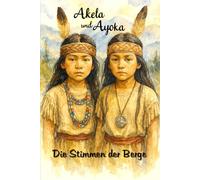 Akela und Ayoka - Die Stimmen der Berge: Die Abenteuer von Akela und Ayoka