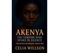 Akenya: The Vampire Who Spoke in Silence (Book 2): A Witch’s Bloodline Novel: A Fantasy Romance of Sound, Silence, and Love