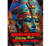 Akhenaten Coloring Book for Teens and Adults: 50 Unique Coloring Pages Egyptian Tiki Totem and Mandala Styles Combined Designs for Stress Relief and ... of Bold Large Prints for Fun Activity.