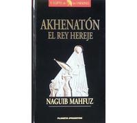 AKHENATON. El rey hereje.