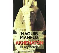 Akhenaton, el rey hereje (Narrativas Históricas)
