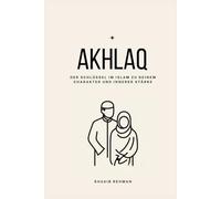 Akhlaq: Der Schlüssel im Islam zu deinem Charakter und innerer Stärke