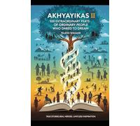 Akhyayikas II: 100 Extraordinary Feats of Ordinary People Who Dared to Dream