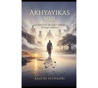 Akhyayikas VIII: 100 Stories of The Soul’s Journey Through Lifetimes: 8