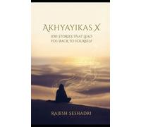 Akhyayikas X: 100 Timeless Sufi Parables of Love, Loss, Laughter & Awakening