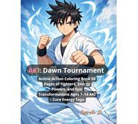 AKI: Dawn Tournament: Anime Action Coloring Book 50 Pages of Fighters, Energy Powers, and Epic Transformations Ages 7-14 AKI - Core Energy Saga (Aki Power Saga)