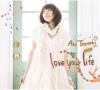 Aki Toyosaki - Love Your Life [Import]