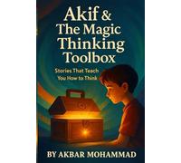 Akif & the Magic Thinking Toolbox: Stories That Teach You How to Think