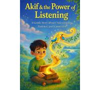Akif & the Power of Listening: A Gentle Story About Understanding, Patience, and Connection