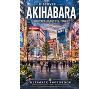 Akihabara Photobook Tour Japan: Neon Streets, Anime Shops, Arcades & Hidden Corners of Tokyo (Japan Photography Series)