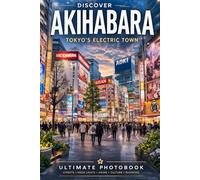 Akihabara Photobook Tour Japan: Neon Streets, Anime Shops, Arcades & Hidden Corners of Tokyo [Premium Edition] (Japan Photography Series)