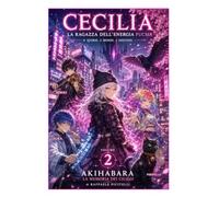 AKIHABARA - THE MEMORY OF CHERRY BLOSSOMS - VOLUME 2: THE GIRL OF FUCHSIA ENERGY - VOLUME 2 (light novel Italiana - CECILIA, la ragazza dell'energia fucsia)