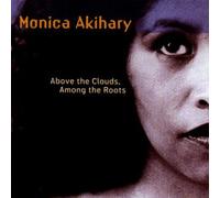 AKIHARY, MONICA - ABOVE THE CLOUDS, AMONG THE ROOTS