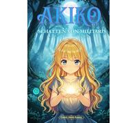 Akiko: Schatten von Militaris: Das Erwachen der Heldin (ISEKAI: DER HELD VON MILITARIS)