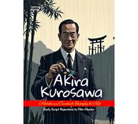 Akira Kurosawa Mistakes and Comebacks Biography for Kids: Early Script Rejections to Film Master
