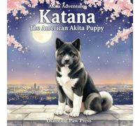 Akita Adventures: Katana: The American Akita Puppy