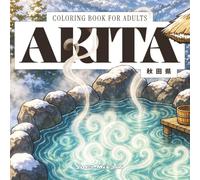 Akita Coloring Book: 40 Japanese Coloring Designs of Akita Prefecture for Adults | Shirakami Beech Forests, Kanto Lantern Poles & Namahage Ogres for Mindful Coloring (Prefectures of Japan)