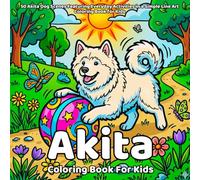 Akita Coloring Book: 50 Akita Dog Scenes Featuring Everyday Activities in a Simple Line Art Coloring Book for Kids (Animals)