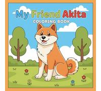 Akita Coloring Book for Kids Ages 4-6: Cute Dog Coloring Pages with 40 Fun and Easy Designs: A Fun Preschool and Kindergarten Dog Coloring Book for ... Puppy Illustrations with Captions to Color