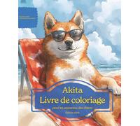 Akita: Livre de coloriage pour les amoureux des chiens - Édition d’été (Nos chiens adorés)