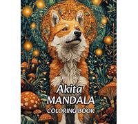 Akita Mandala Coloring Book: Relaxation and Creativity Through Intricate Dog-Inspired Patterns, Relax and Unwind with Beautiful Designs Inspired by Loyal Dogs