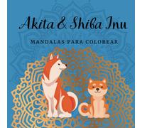 Akita & Shiba Inu Mandalas para colorear: 24 ilustraciones para colorear